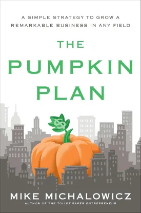 The Pumpkin Plan: A Simple Strategy to Grow a Remarkable Business in Any Field (Entrepreneurship Simplified) Hardcover  July 5, 2012