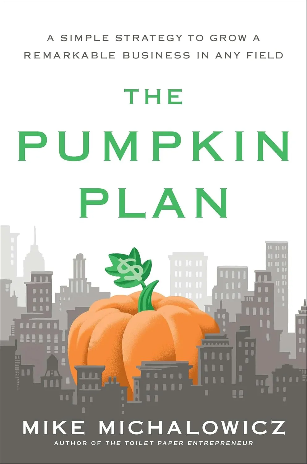 The Pumpkin Plan: A Simple Strategy to Grow a Remarkable Business in Any Field (Entrepreneurship Simplified) Hardcover  July 5, 2012